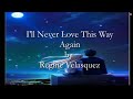 I'll Never Love This Way Again by Regine Velasquez - Lyric Video