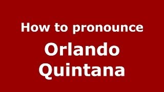 How to pronounce Orlando Quintana