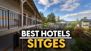 Best Hotels In Sitges, Spain - Top 5 Picks For Any Budget