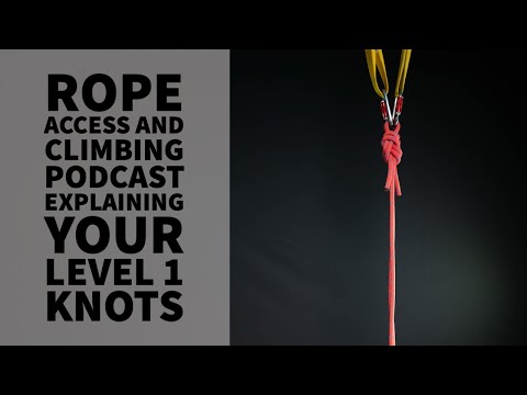 EXPLAINING LEVEL 1 KNOTS - TECH TALK - THE ROPE ACCESS AND CLIMBING PODCAST