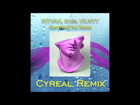 DITVAK, Emie, VILNYY - Everything You Wanna (Cyreal Remix)