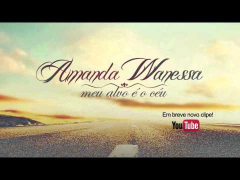 AMANDA WANESSA - Meu Alvo é o Céu