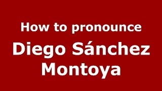 How to pronounce Diego Sánchez Montoya