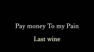 Pay money To my Pain [Last wine]