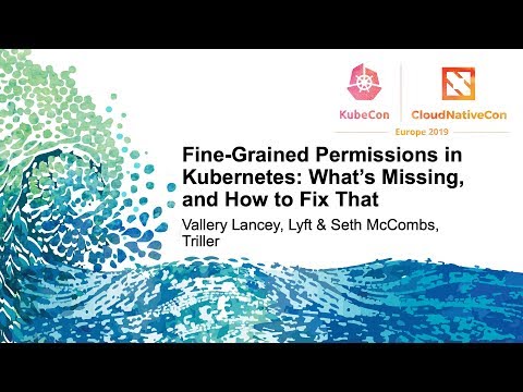 Fine-Grained Permissions in K8s: What’s Missing, and How to Fix That - Vallery Lancey & Seth McCombs