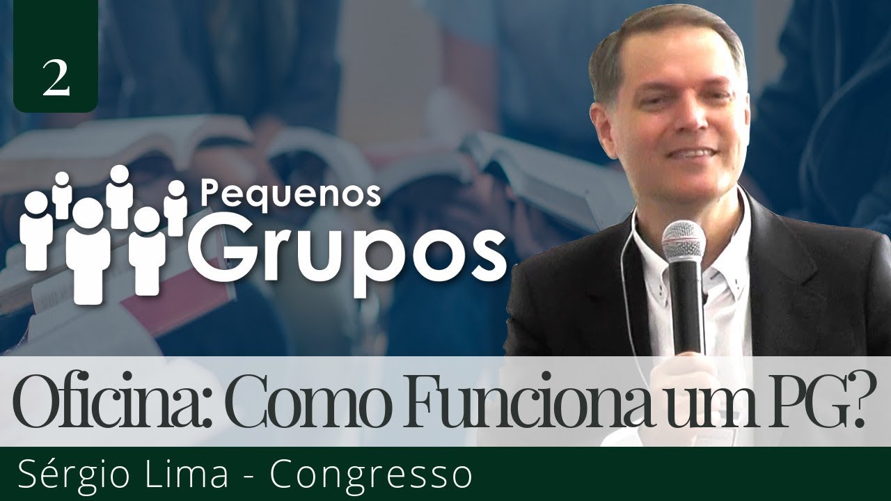 2. Oficina: Como Funciona um Pequeno Grupo? - Sérgio Lima