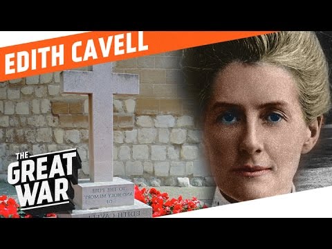 Edith Cavell - Not A Martyr But A Nurse I WHO DID WHAT IN WW1?