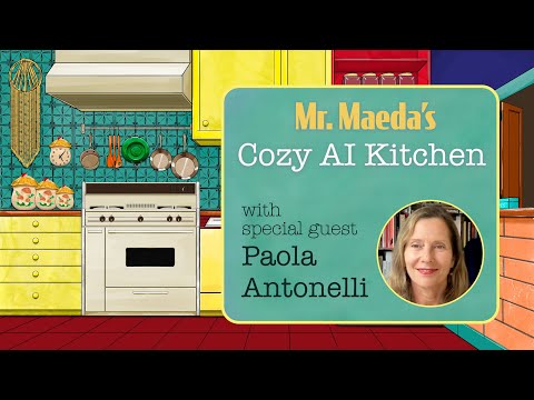Mr. Maeda’s Cozy AI Kitchen: Design Vision with guest Paola Antonelli