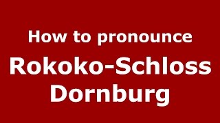 How to pronounce Rokoko-Schloss Dornburg