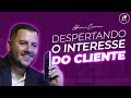 A CHAVE PARA DESPERTAR O INTERESSE DO SEU CLIENTE - ADRIANO CARIOCA