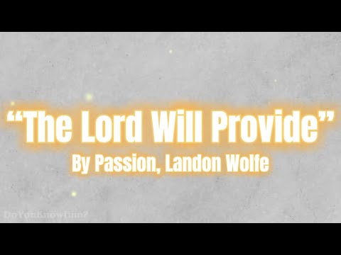 “The Lord Will Provide” | by Passion, Landon Wolfe | Lyrics