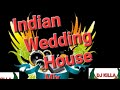 Indian Wedding House Mix Vol.2.0 ☆☆Dj Killa ☆☆