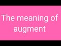 Augment || The meaning of augment || uses of augment
