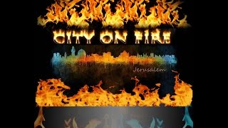 City On Fire by Jerusalem