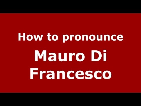 How to pronounce Mauro Di Francesco (Italian/Italy)  - PronounceNames.com