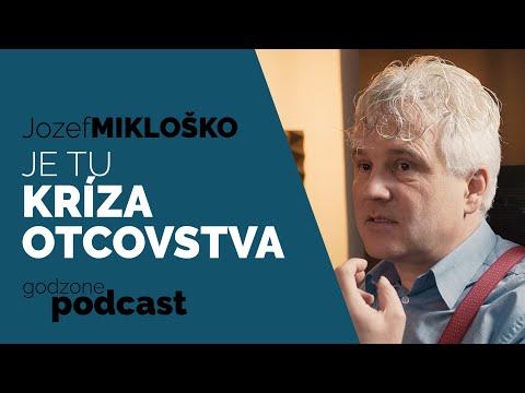 JE TU KRÍZA OTCOVSTVA - JOZEF JOGO MIKLOŠKO | GODZONE PODCAST