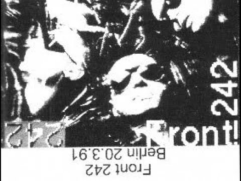 Front 242 - Live At Berlin, Germany (Huxley's Neue Welt Club, 20/March/1991) [ [ [  FULL SHOW ] ] ]