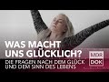 Was macht uns glücklich? - Die Fragen nach dem Glück und dem Sinn des Lebens | MDR DOK