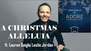 Chris Tomlin - A Christmas Alleluia (ft. Lauren Daigle & Leslie Jordan) (Lyrics)