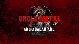Download lagu Aku Adalah Aku By Uncle Metal mp3 Download lagu Aku Adalah Aku By Uncle Metal mp3