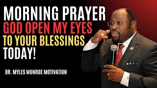 “Morning Prayer: God Open My Eyes to Your Blessings Today! | Myles Munroe | Best Motivational Speech