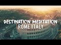 DESTINATION MEDITATION ROME ITALY