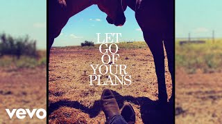 Lukas Nelson &amp; Promise of the Real - Let Go Of Your Plans (Lyric Video)