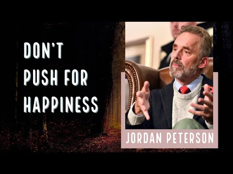 Don't Push For Happiness - Jordan Peterson