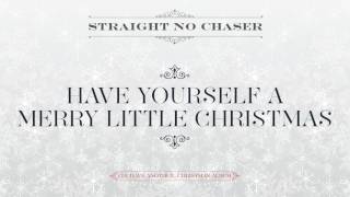 Straight No Chaser - Have Yourself A Merry Little Christmas [Official Audio]
