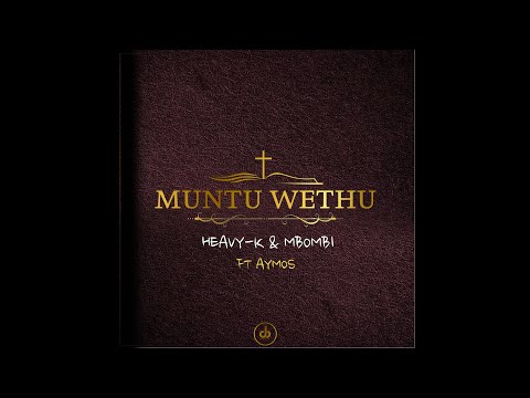 4.HEAVY-K x Mbombi - MUNTU WETHU ft Aymos
