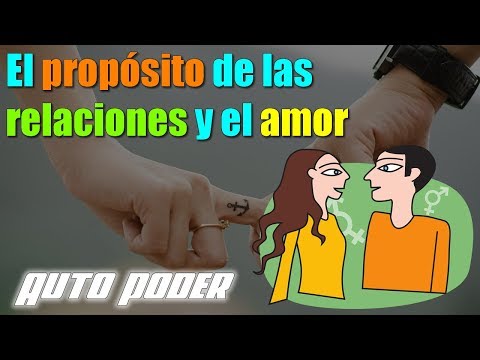 El propósito de las relaciones y el amor