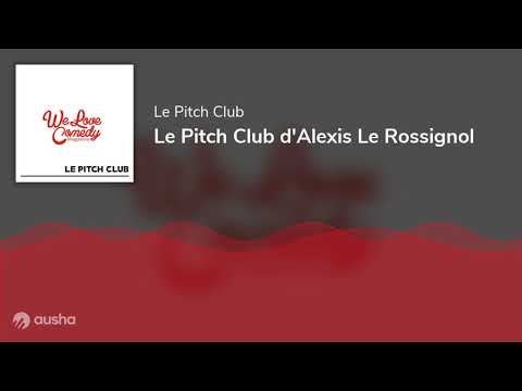 Le Pitch Club d'Alexis Le Rossignol