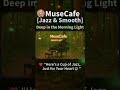 Jazz Smooth Deep In The Morning Light Smoothjazz Work Study CafeMusic ChillJazz