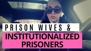 PRISON WIFE Dealing With an INSTITUTIONALIZED PRISONER