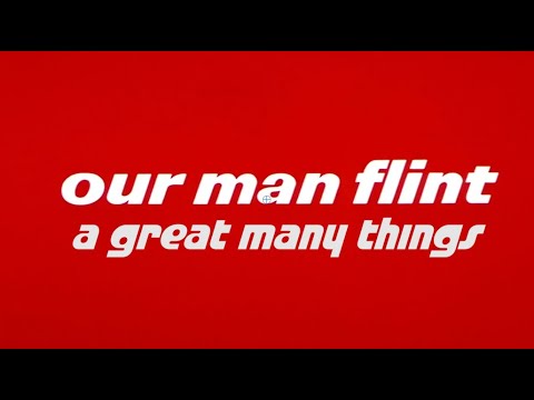 OUR MAN FLINT: A Great Many Things