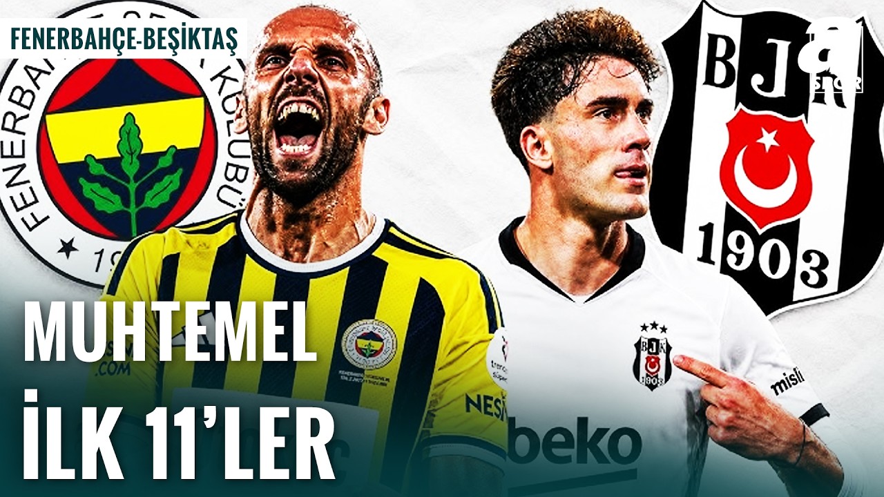 Süper Lig'de Dev Derbi! İşte Fenerbahçe - Beşiktaş Derbisinin Muhtemel İlk 11'leri