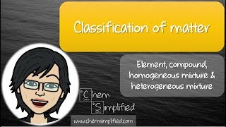 Classification of matter | Element, compound, homogeneous mixture, heterogeneous mixture - Dr K