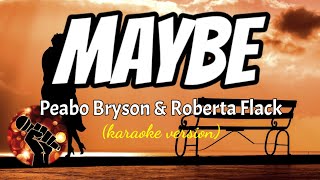 MAYBE - PEABO BRYSON AND ROBERTA FLACK (karaoke version)