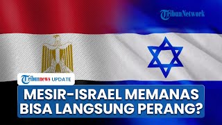 VIDEO Mesir-Israel Bersitegang, Diprediksi Bisa Langsung Perang jika Nekat Usir Warga Gaza