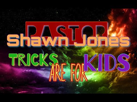 Pastor Shawn Jones | TRICKS ARE FOR KIDS