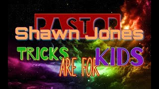 Pastor Shawn Jones | TRICKS ARE FOR KIDS