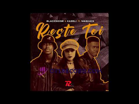 Blacknoisesa  Kazeli  Reste Toi feat Mashaya