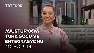 Avusturya'ya Türk Göçü ve Entegrasyonu | Rehber - 40. Bölüm