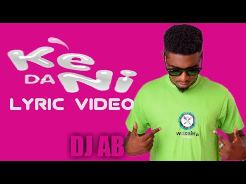 Dj AB - Ke Da Ni Lyrics Video 2019