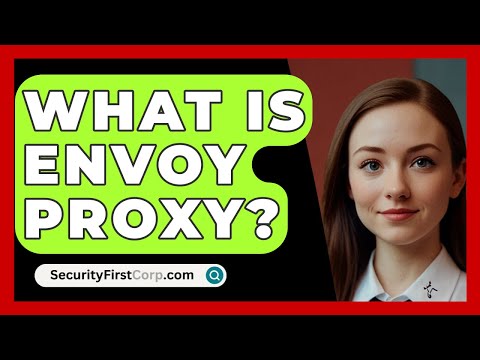 What Is Envoy Proxy? - SecurityFirstCorp.com