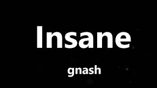 Gnash - Insane (Lyrics)