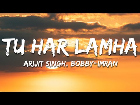 Tu Har Lamha - Arijit Singh, Bobby-Imran (Lyrics) | 7clouds Hindi