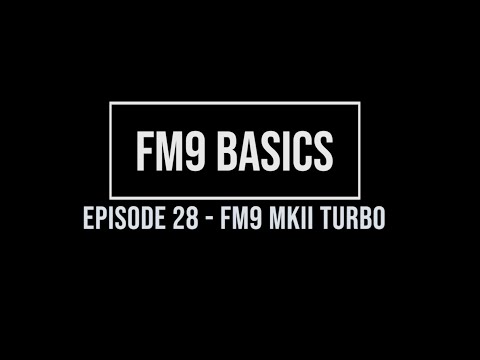 FM9 Basics Episode 28 - FM9 MKII Turbo