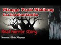 Mangge Panbi Makhong Lai loishanlamba //Real horror story//Asengba wari