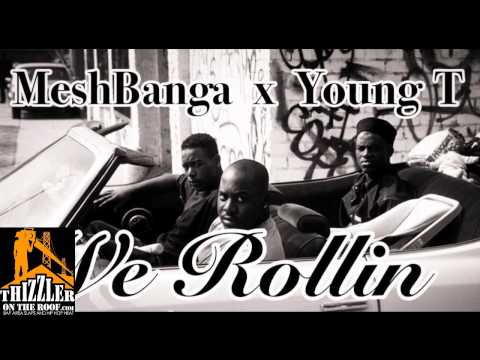Mesh Banga x Young T - We Rollin [Thizzler.com]